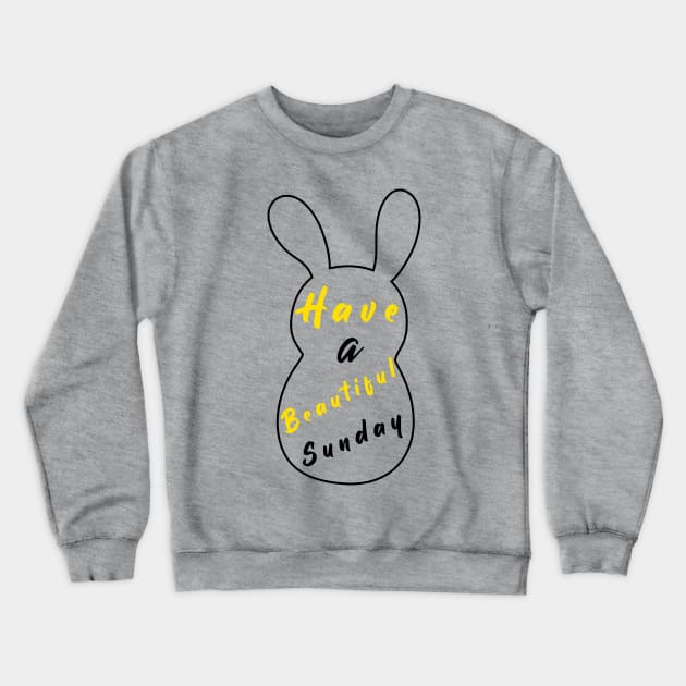 Happy Easter Bunny day, Have a Beautiful Sunday, Easter Crewneck Sweatshirt by artspot